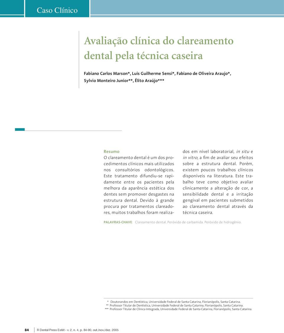 Este tratamento difundiu-se rapidamente entre os pacientes pela melhora da aparência estética dos dentes sem promover desgastes na estrutura dental.