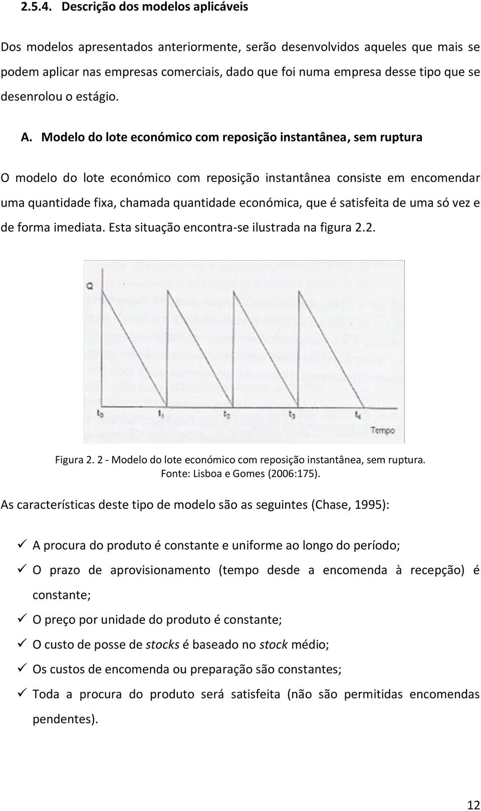 desenrolou o estágio. A.