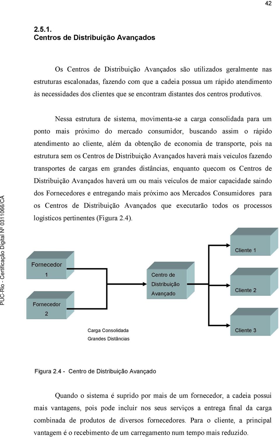 clientes que se encontram distantes dos centros produtivos.