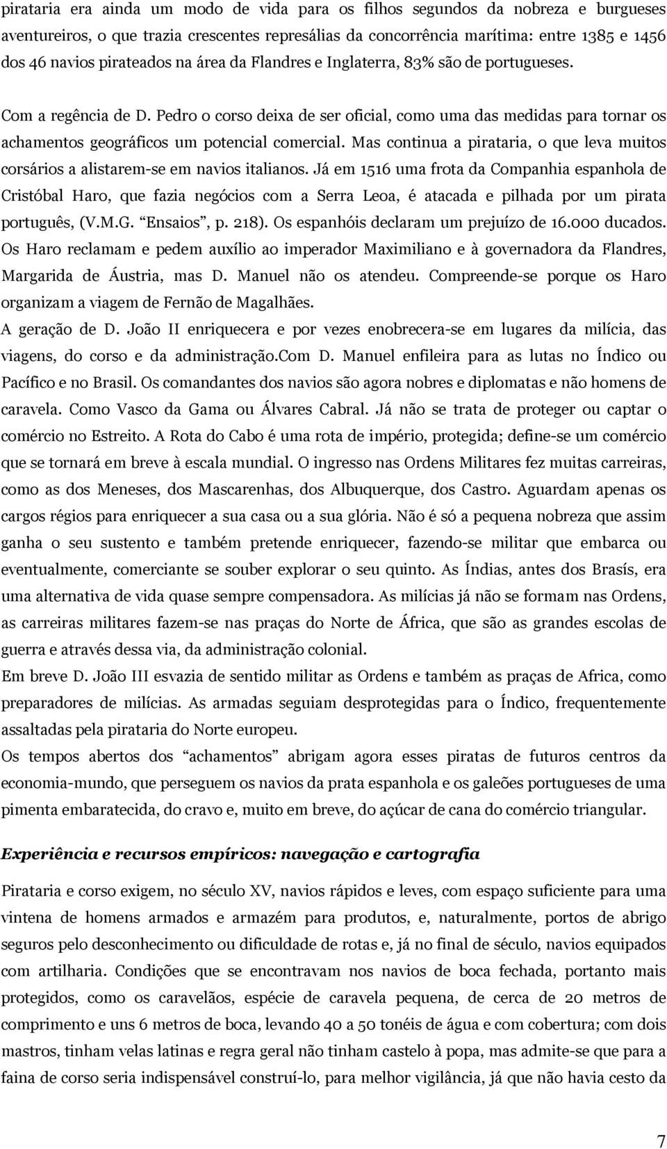 Pedro o corso deixa de ser oficial, como uma das medidas para tornar os achamentos geográficos um potencial comercial.