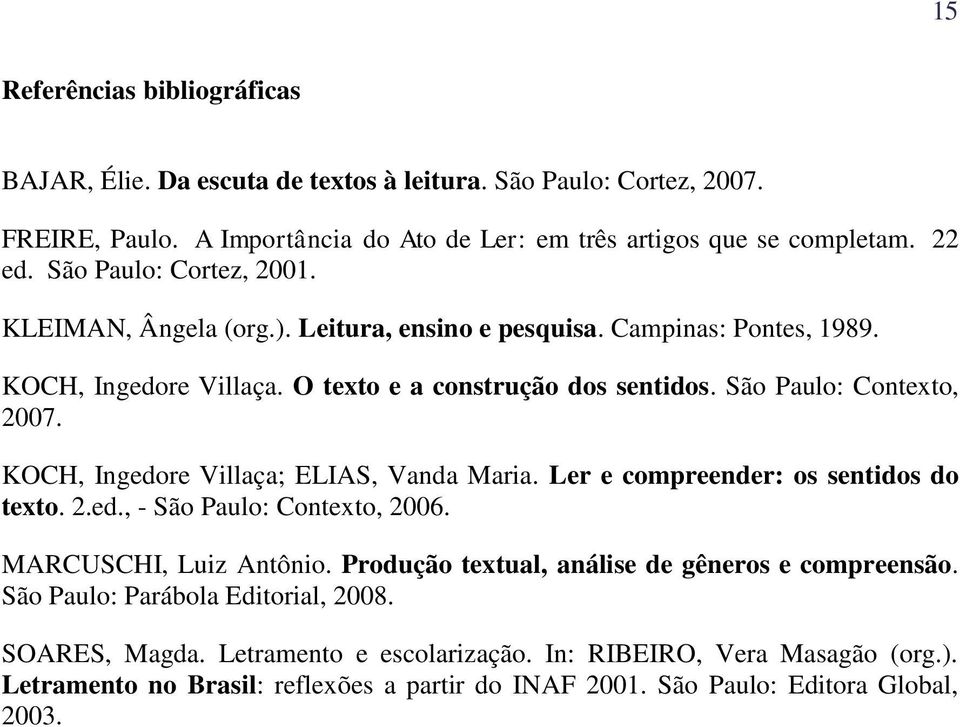 KOCH, Ig Vç; ELIAS, V M. L mp: x. 2.., - Sã P: Cx, 2006. MARCUSCHI, Lz Aô. Pçã x, á gê mpã.