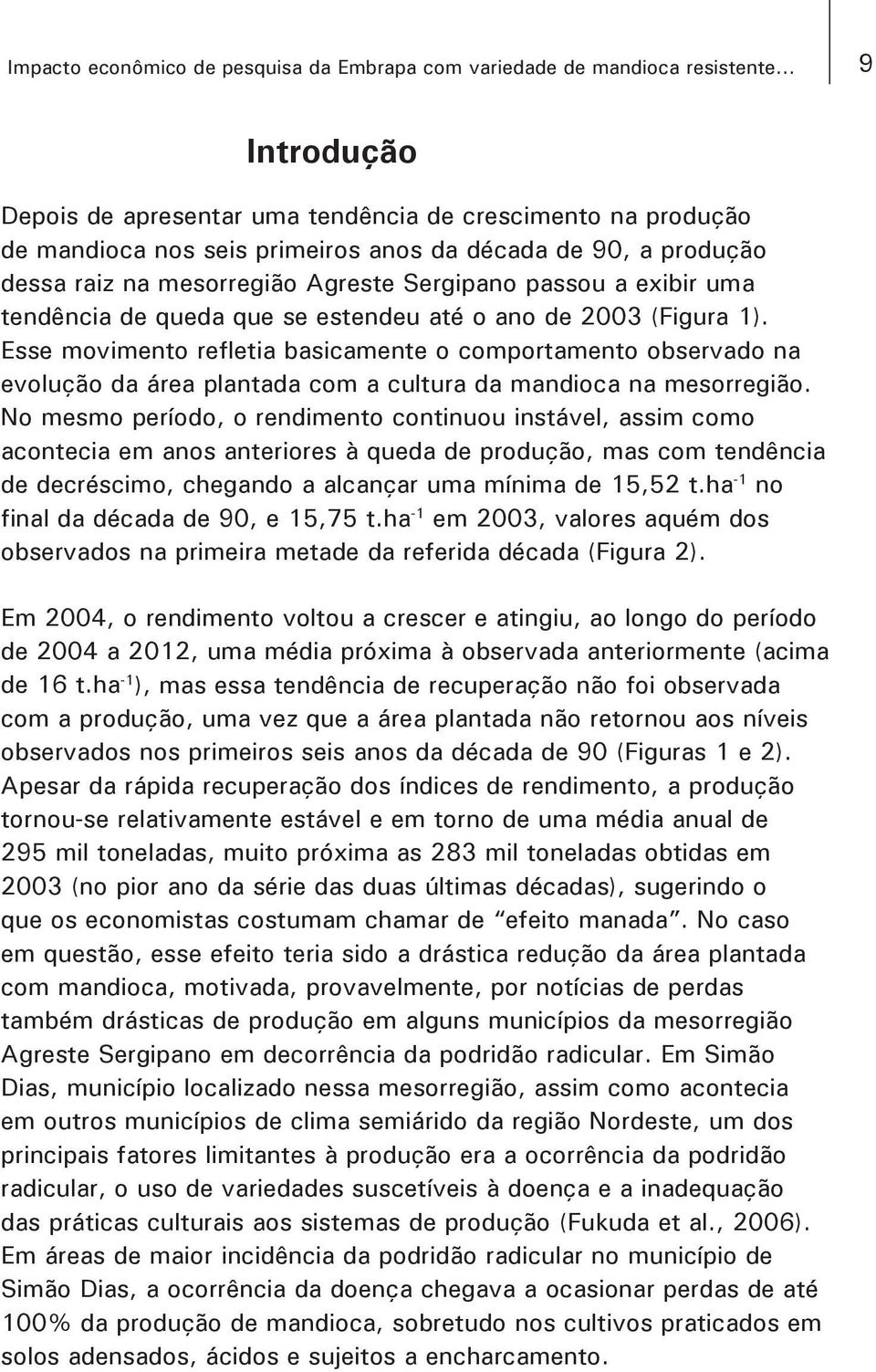 exibir uma tendência de queda que se estendeu até o ano de 2003 (Figura 1).