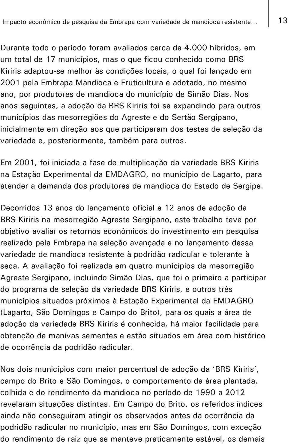 adotado, no mesmo ano, por produtores de mandioca do município de Simão Dias.