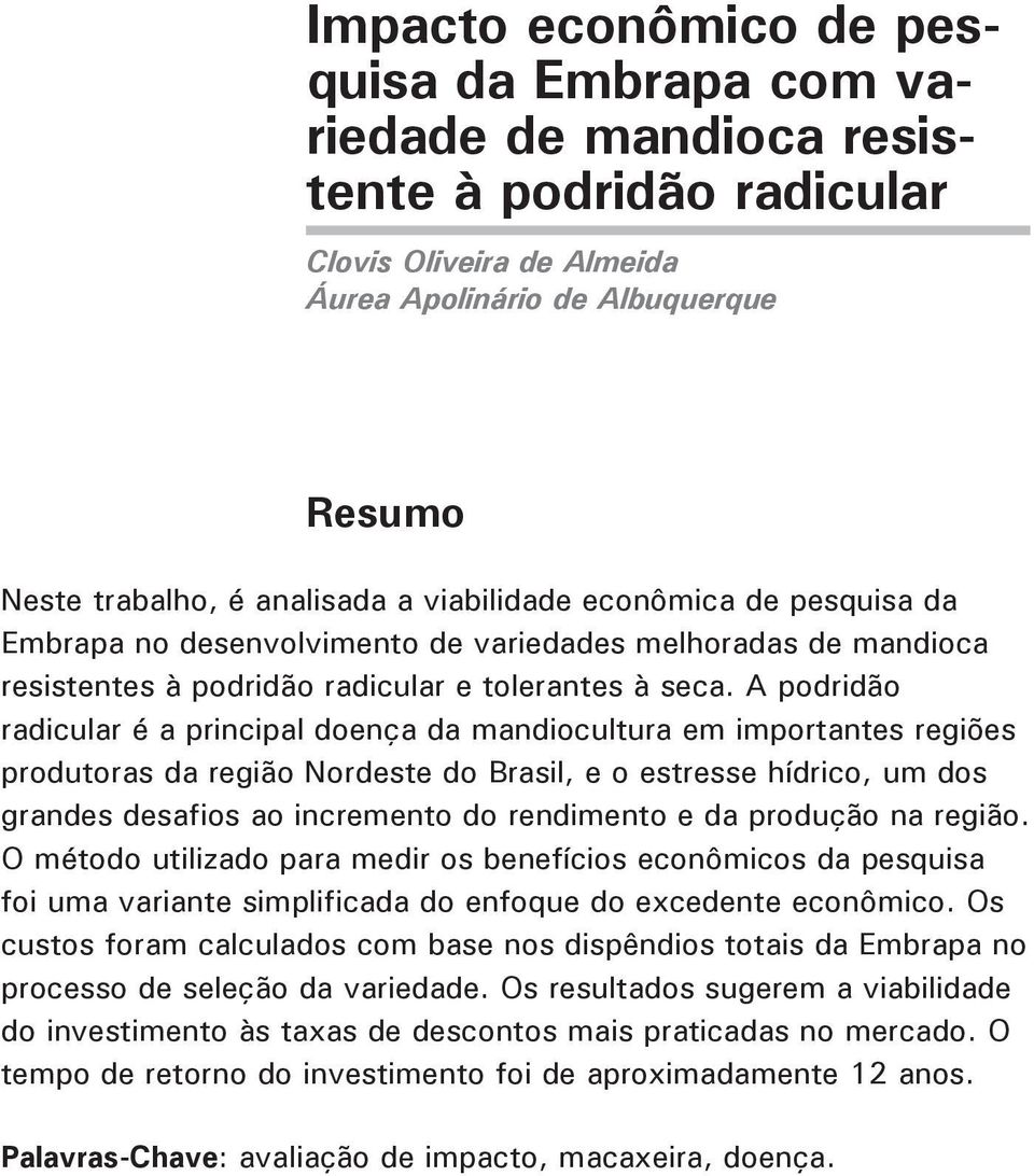 A podridão radicular é a principal doença da mandiocultura em importantes regiões produtoras da região Nordeste do Brasil, e o estresse hídrico, um dos grandes desafios ao incremento do rendimento e