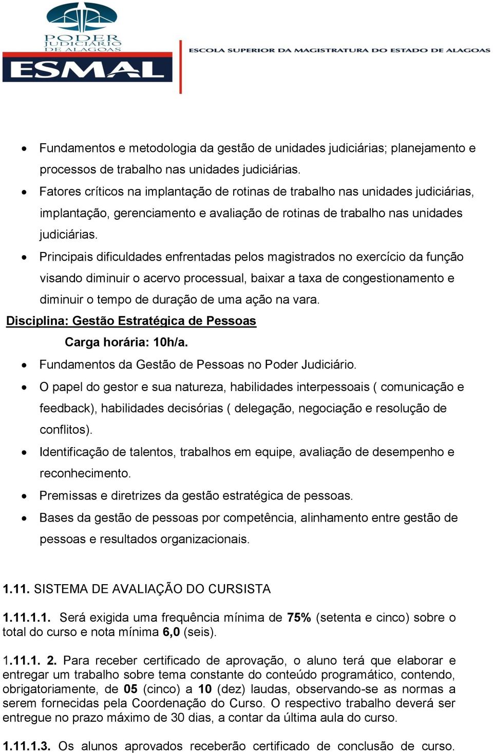 Principais dificuldades enfrentadas pelos magistrados no exercício da função visando diminuir o acervo processual, baixar a taxa de congestionamento e diminuir o tempo de duração de uma ação na vara.