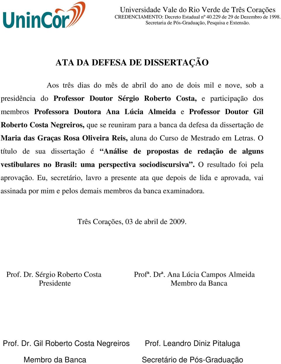 Lúcia Almeida e Professor Doutor Gil Roberto Costa Negreiros, que se reuniram para a banca da defesa da dissertação de Maria das Graças Rosa Oliveira Reis, aluna do Curso de Mestrado em Letras.