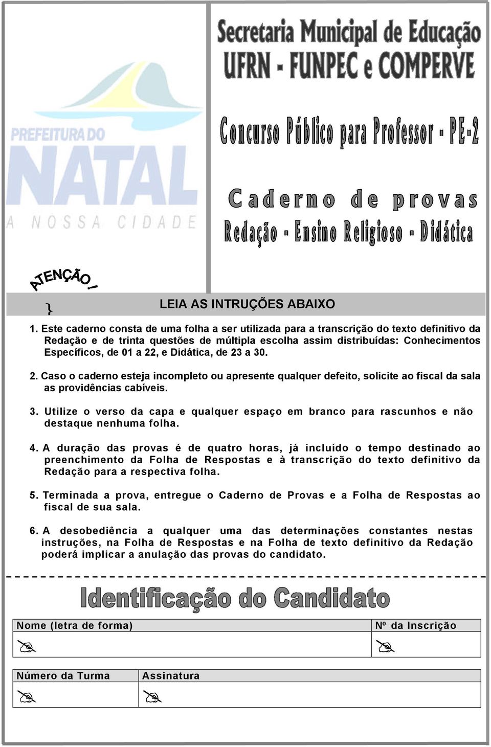 e Didática, de 23 a 30. 2. Caso o caderno esteja incompleto ou apresente qualquer defeito, solicite ao fiscal da sala as providências cabíveis. 3. Utilize o verso da capa e qualquer espaço em branco para rascunhos e não destaque nenhuma folha.