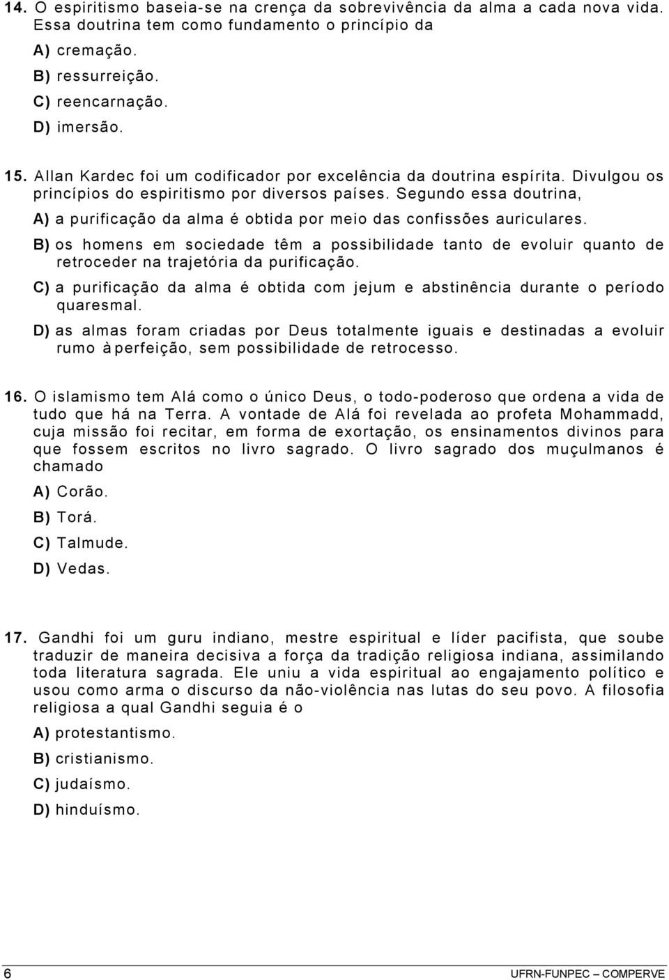 Segundo essa doutrina, A) a purificação da alma é obtida por meio das confissões auriculares.