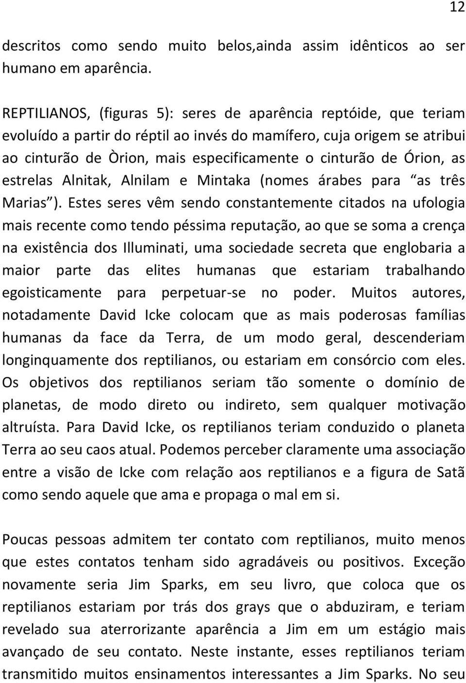 Órion, as estrelas Alnitak, Alnilam e Mintaka (nomes árabes para as três Marias ).