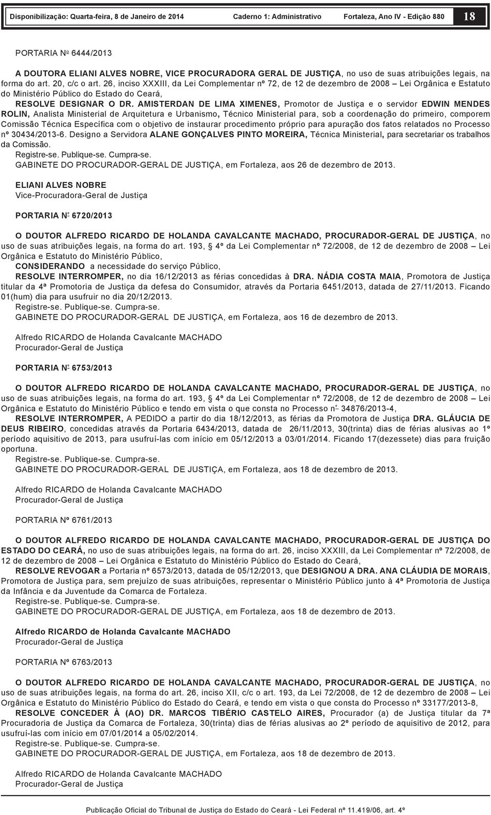 AMISTERDAN DE LIMA XIMENES, Promotor de Justiça e o servidor EDWIN MENDES ROLIN, Analista Ministerial de Arquitetura e Urbanismo, Técnico Ministerial para, sob a coordenação do primeiro, comporem