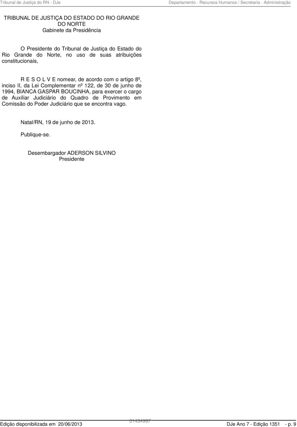 nº 122, de 30 de junho de 1994, BIANCA GASPAR BOUCINHA, para exercer o cargo de Auxiliar Judiciário do Quadro de Provimento em Comissão do Poder Judiciário que se