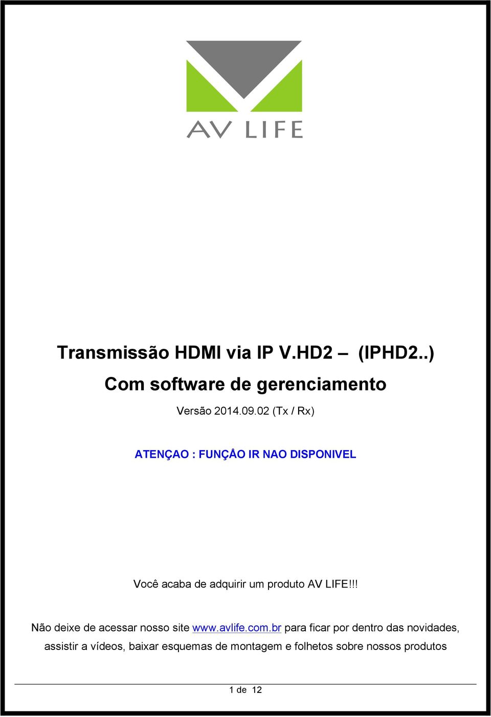 LIFE!!! Não deixe de acessar nosso site www.avlife.com.