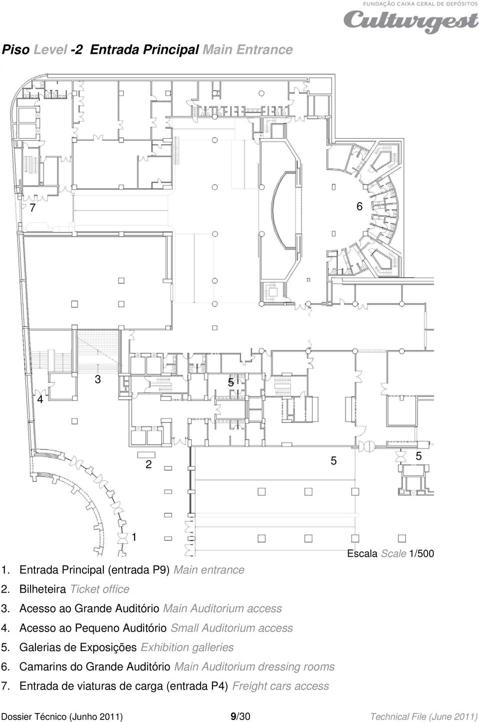 Acesso ao Pequeno Auditório Small Auditorium access 5. Galerias de Exposições Exhibition galleries 6.