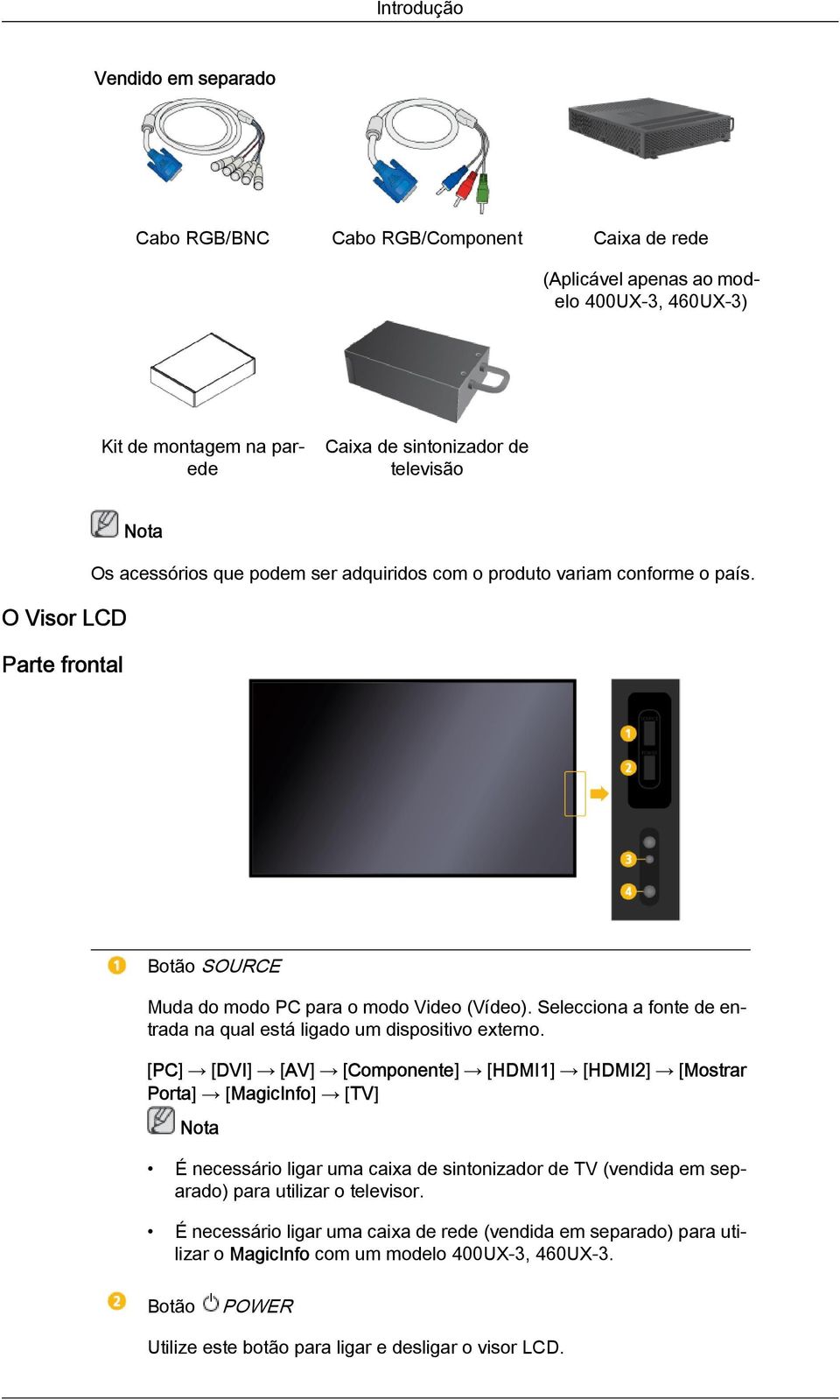 Selecciona a fonte de entrada na qual está ligado um dispositivo externo.