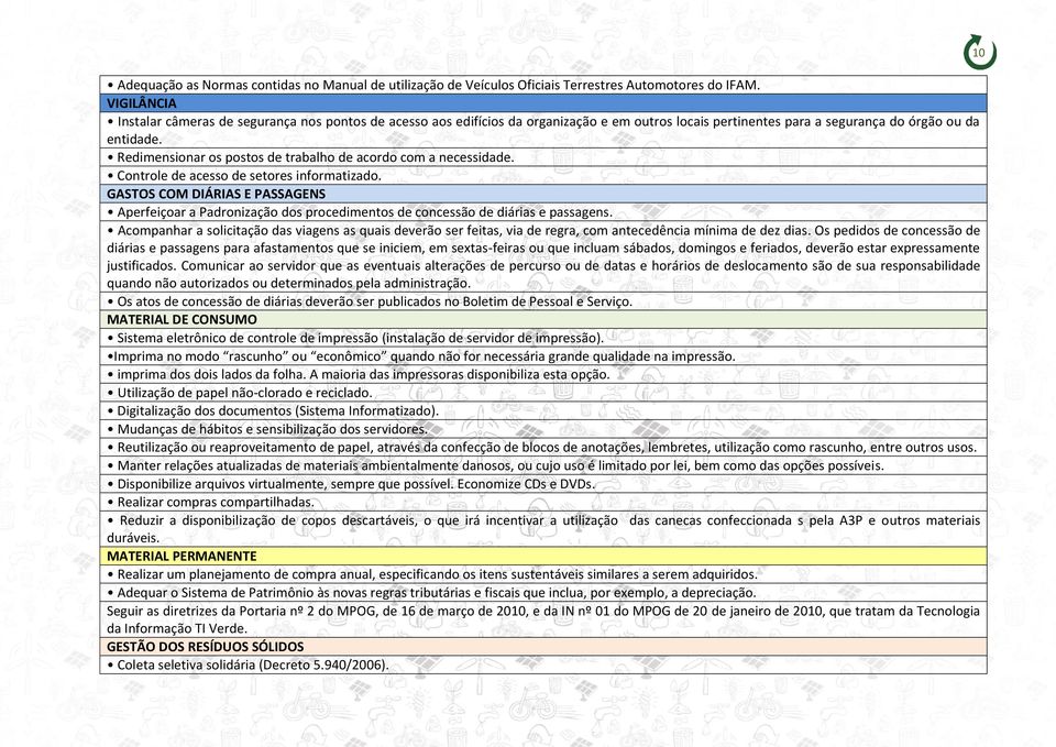 Redimensionar os postos de trabalho de acordo com a necessidade. Controle de acesso de setores informatizado.