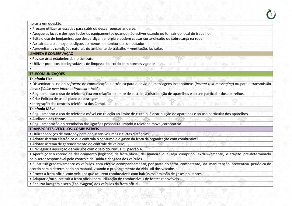 Aproveitar as condições naturais do ambiente de trabalho ventilação, luz solar. LIMPEZA E CONSERVAÇÃO Revisar área estabelecida no contrato.