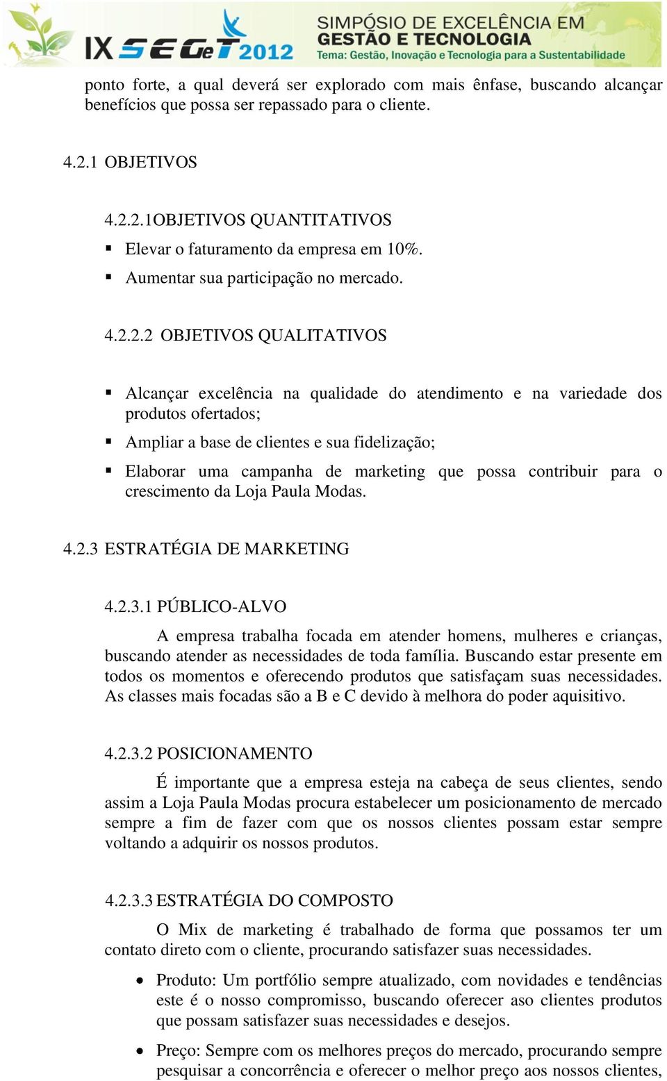 2.2 OBJETIVOS QUALITATIVOS Alcançar excelência na qualidade do atendimento e na variedade dos produtos ofertados; Ampliar a base de clientes e sua fidelização; Elaborar uma campanha de marketing que