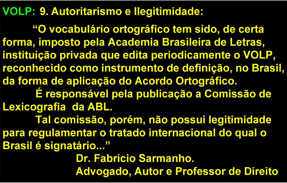 instituição privada que edita periodicamente o VOLP, reconhecido como instrumento de definição, no Brasil, da forma de aplicação do