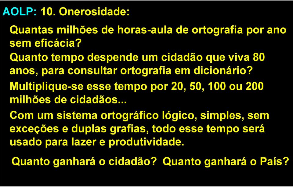 Multiplique-se esse tempo por 20, 50, 100 ou 200 milhões de cidadãos.