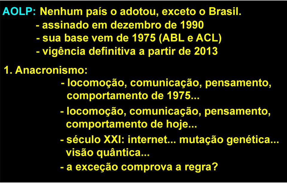 de 2013 1. Anacronismo: - locomoção, comunicação, pensamento, comportamento de 1975.