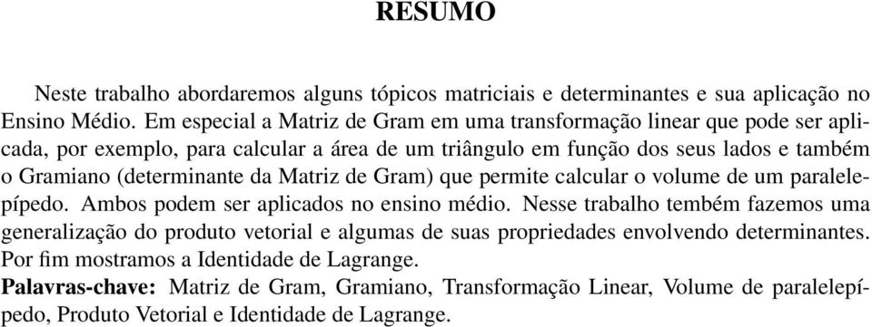 (determinante da Matriz de Gram) que permite calcular o volume de um paralelepípedo. Ambos podem ser aplicados no ensino médio.