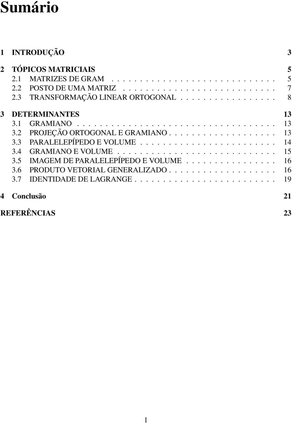 .................. 13 3.3 PARALELEPÍPEDO E VOLUME........................ 14 3.4 GRAMIANO E VOLUME............................ 15 3.