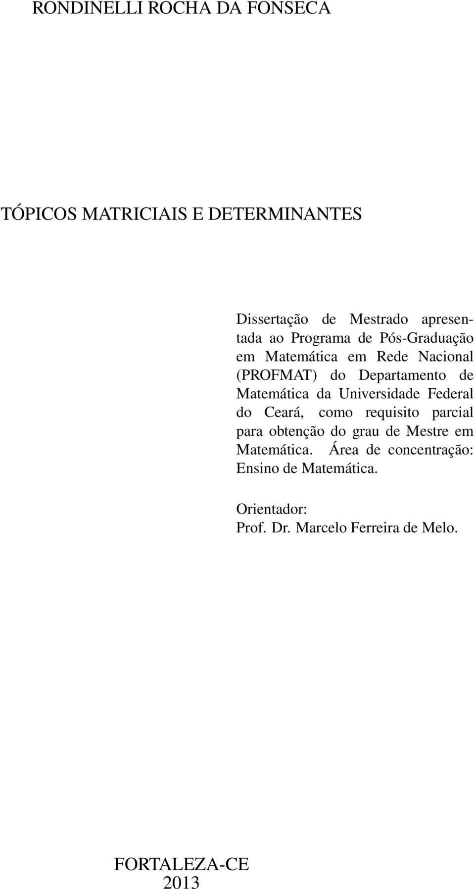 Universidade Federal do Ceará, como requisito parcial para obtenção do grau de Mestre em Matemática.