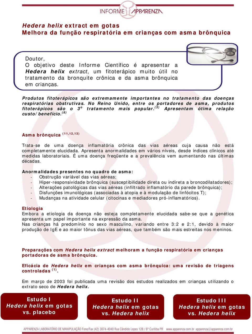 No Reino Unido, entre os portadores de asma, produtos fitoterápicos são o 3 o tratamento mais popular. (3) Apresentam ótima relação custo/benefício.