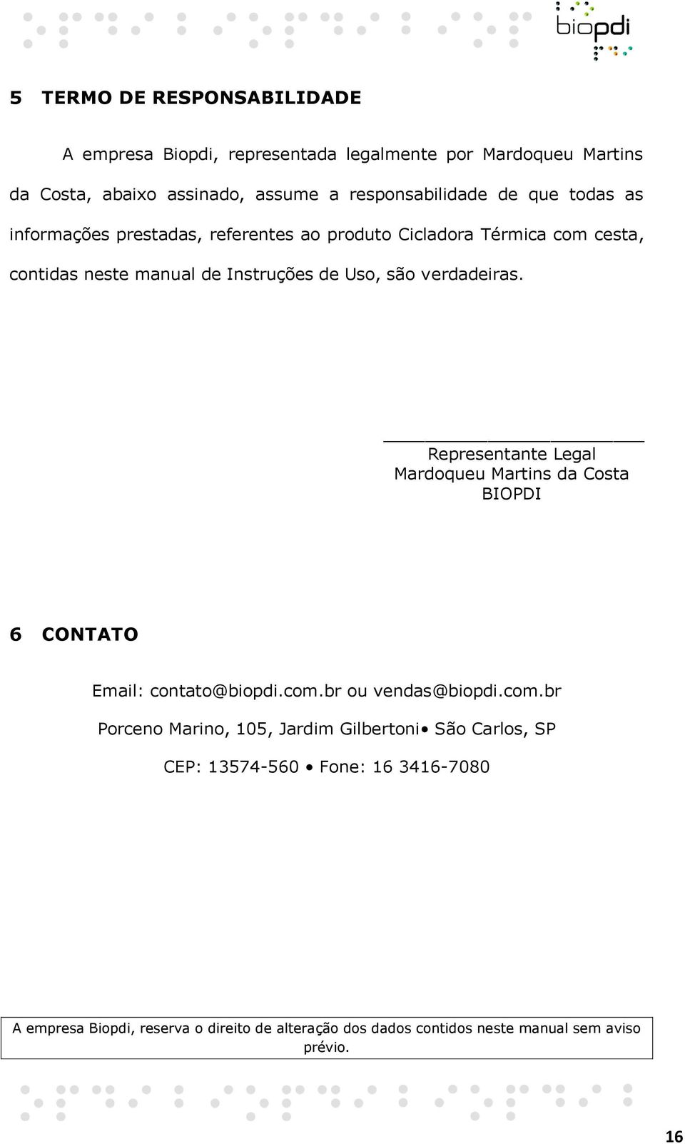 Representante Legal Mardoqueu Martins da Costa BIOPDI 6 CONTATO Email: contato@biopdi.com.