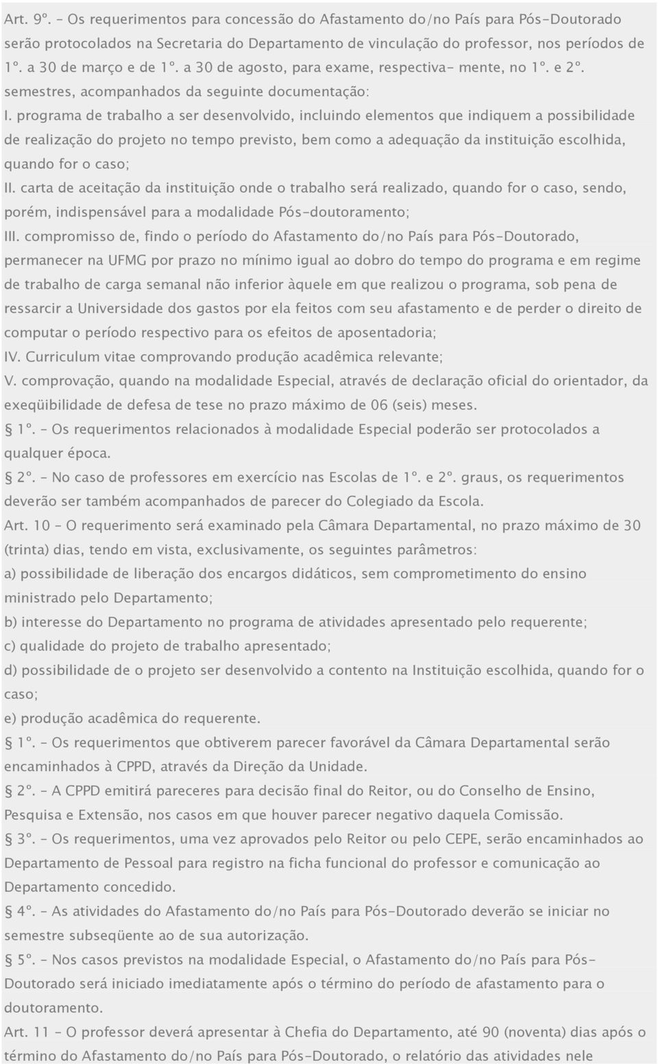 programa de trabalho a ser desenvolvido, incluindo elementos que indiquem a possibilidade de realização do projeto no tempo previsto, bem como a adequação da instituição escolhida, quando for o caso;