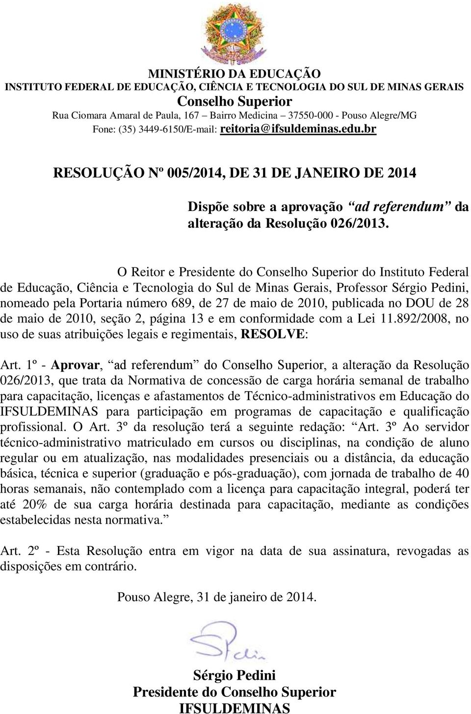 O Reitor e Presidente do Conselho Superior do Instituto Federal de Educação, Ciência e Tecnologia do Sul de Minas Gerais, Professor Sérgio Pedini, nomeado pela Portaria número 689, de 27 de maio de