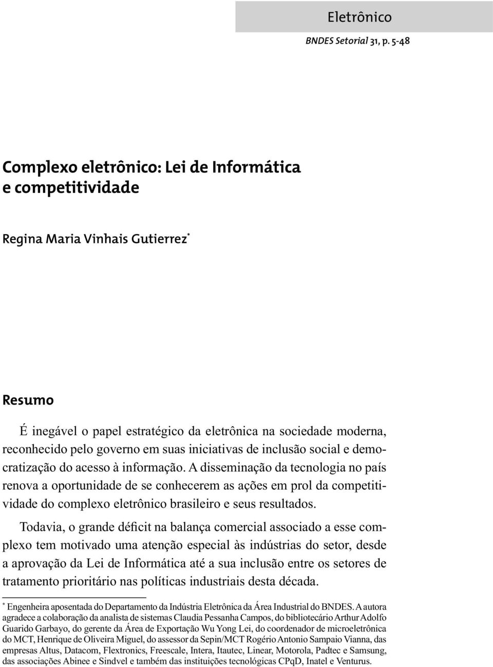 suas iniciativas de inclusão social e democratização do acesso à informação.