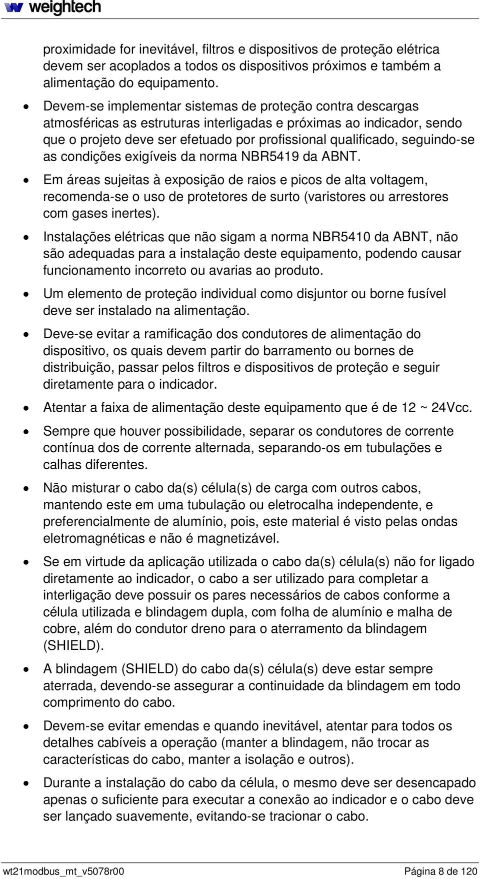 seguindo-se as condições exigíveis da norma NBR549 da ABNT.