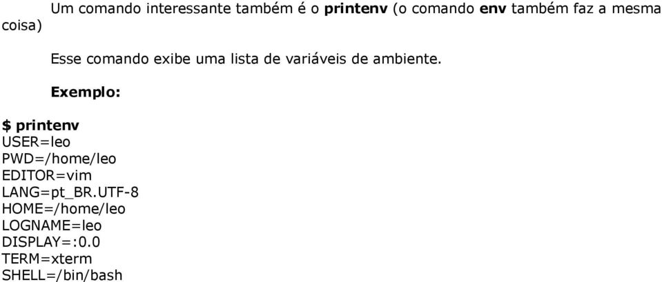 ambiente. $ printenv USER=leo PWD=/home/leo EDITOR=vim LANG=pt_BR.