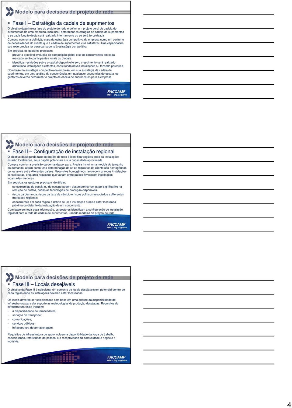 ecessdades do clete que a cadea de suprmetos vsa satsfazer. Que capacdades sua rede precsa ter para dar suporte à estratéga compettva.