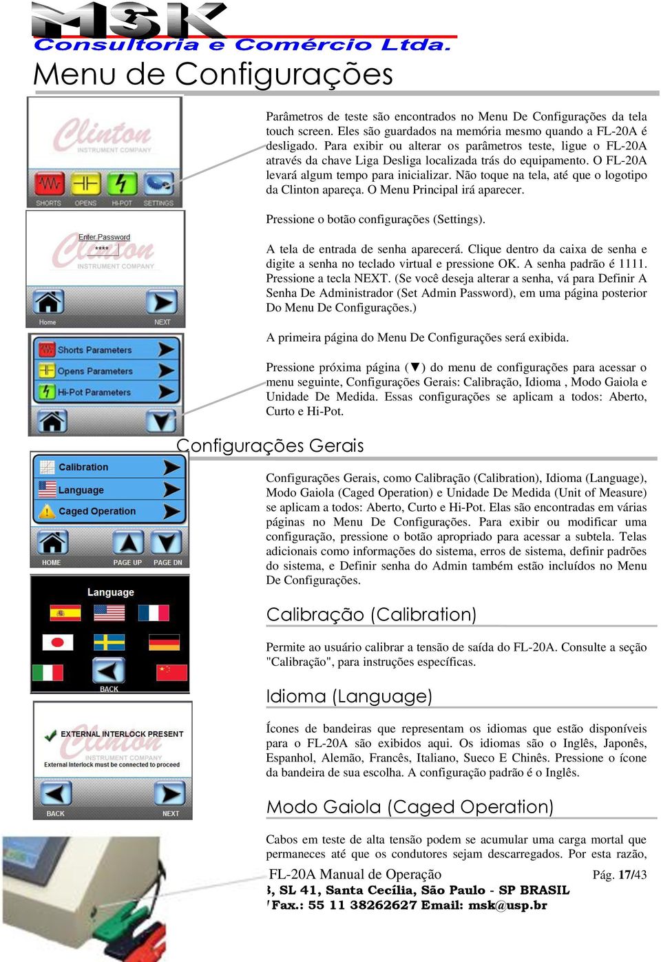 Não toque na tela, até que o logotipo da Clinton apareça. O Menu Principal irá aparecer. Pressione o botão configurações (Settings). A tela de entrada de senha aparecerá.