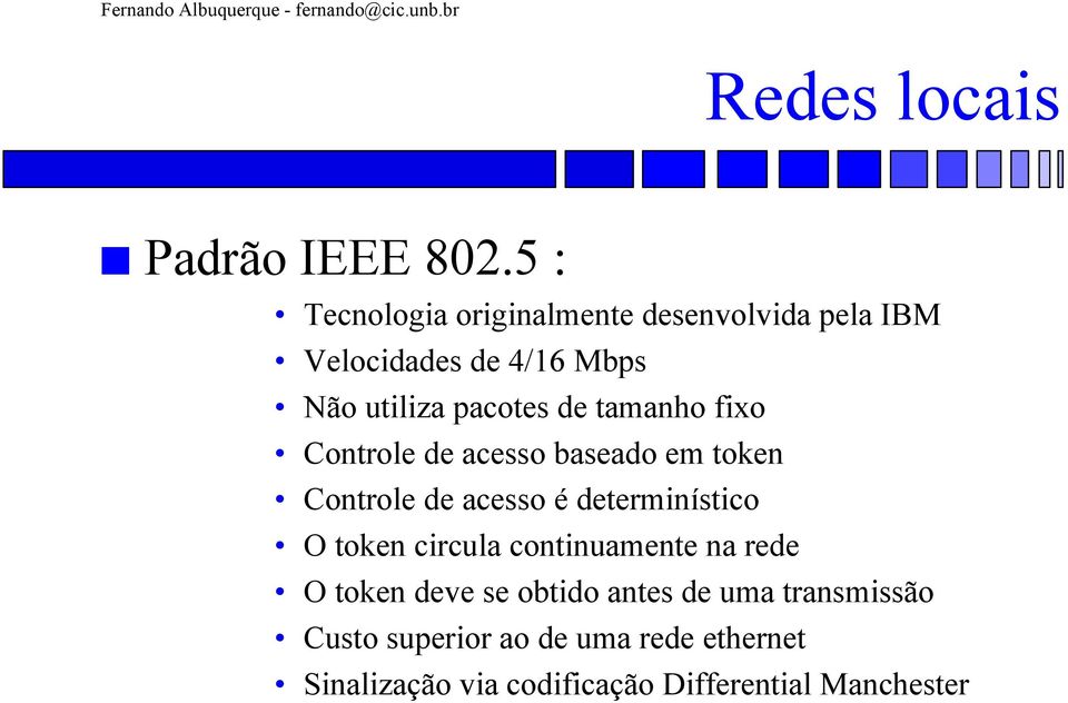 de tamanho fixo Controle de acesso baseado em token Controle de acesso é determinístico O token