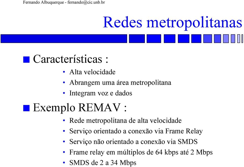 velocidade Serviço orientado a conexão via Frame Relay Serviço não orientado a