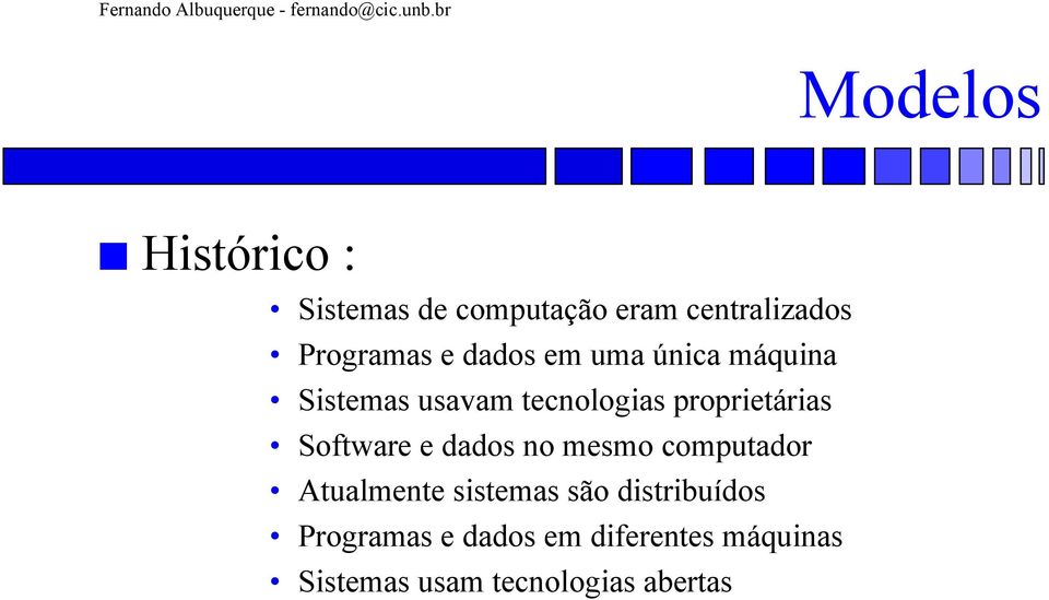 Software e dados no mesmo computador Atualmente sistemas são