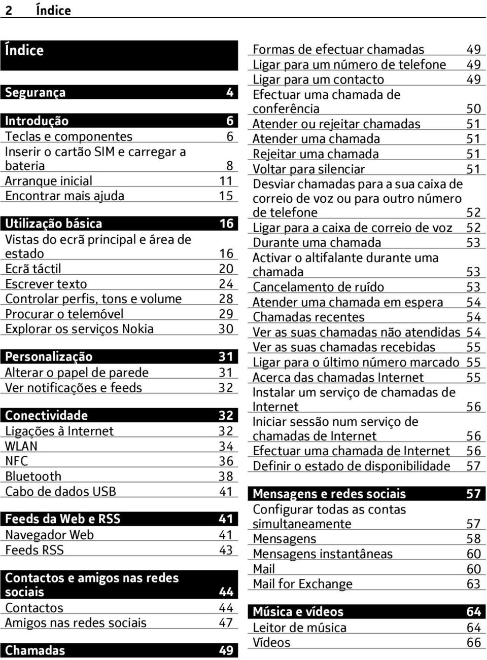 notificações e feeds 32 Conectividade 32 Ligações à Internet 32 WLAN 34 NFC 36 Bluetooth 38 Cabo de dados USB 41 Feeds da Web e RSS 41 Navegador Web 41 Feeds RSS 43 Contactos e amigos nas redes