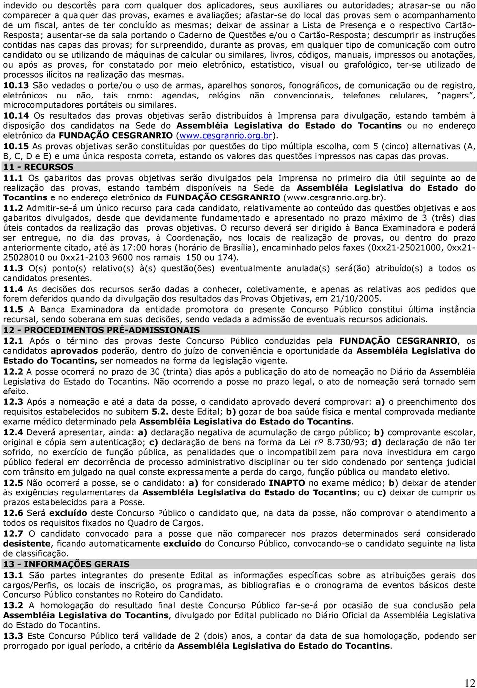 Cartão-Resposta; descumprir as instruções contidas nas capas das provas; for surpreendido, durante as provas, em qualquer tipo de comunicação com outro candidato ou se utilizando de máquinas de