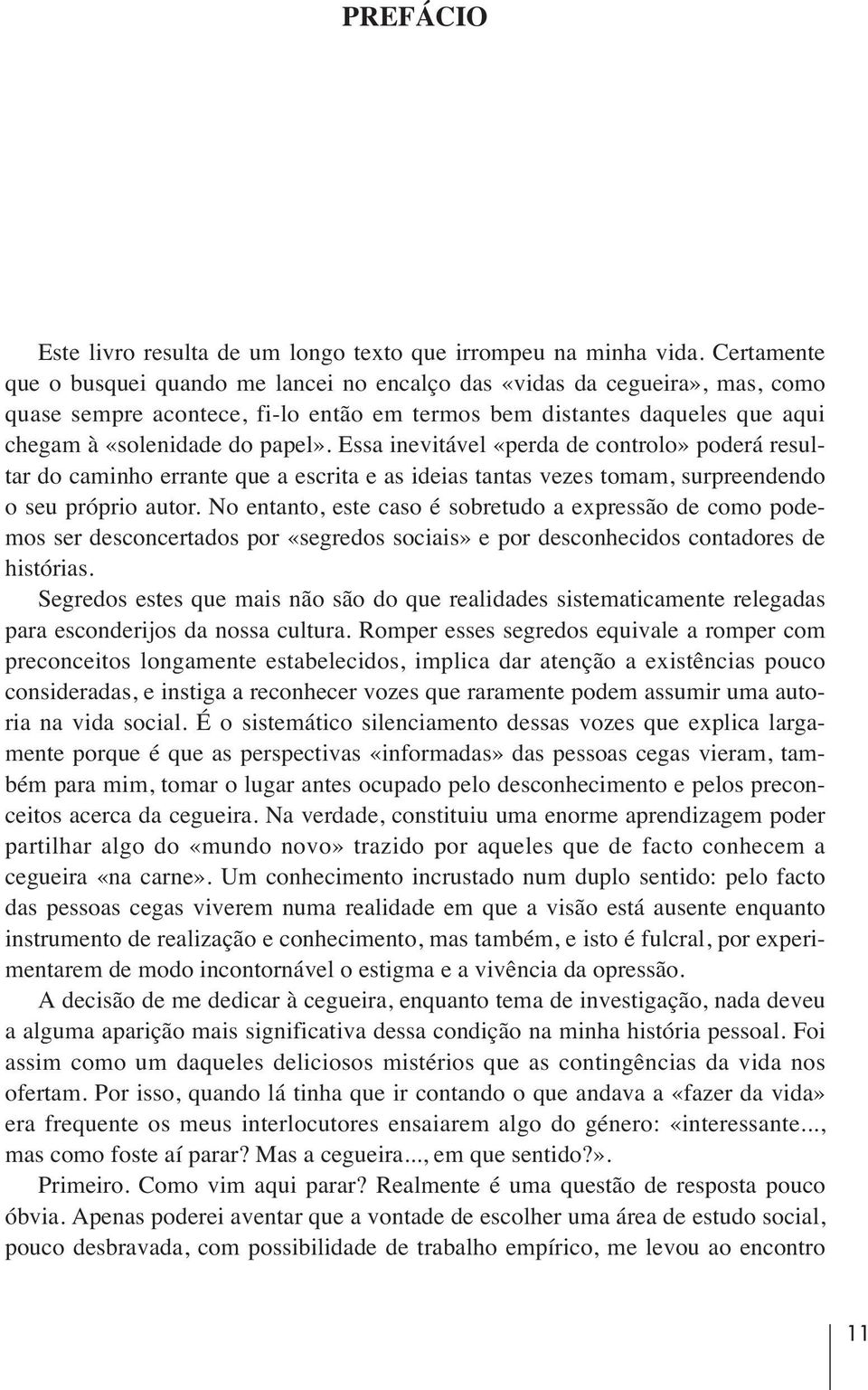 Essa inevitável «perda de controlo» poderá resultar do caminho errante que a escrita e as ideias tantas vezes tomam, surpreendendo o seu próprio autor.