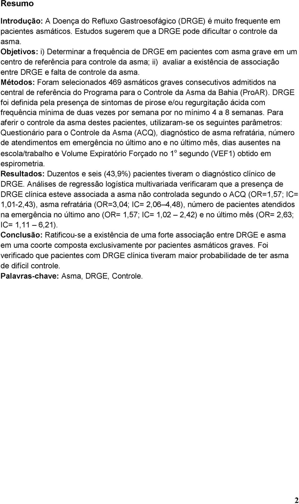 asma. Métodos: Foram selecionados 469 asmáticos graves consecutivos admitidos na central de referência do Programa para o Controle da Asma da Bahia (ProAR).