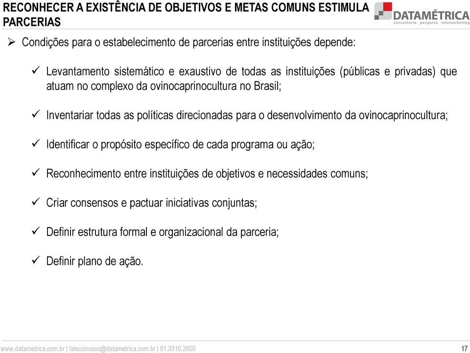 desenvolvimento da ovinocaprinocultura; Identificar o propósito específico de cada programa ou ação; Reconhecimento entre instituições de objetivos e necessidades comuns;