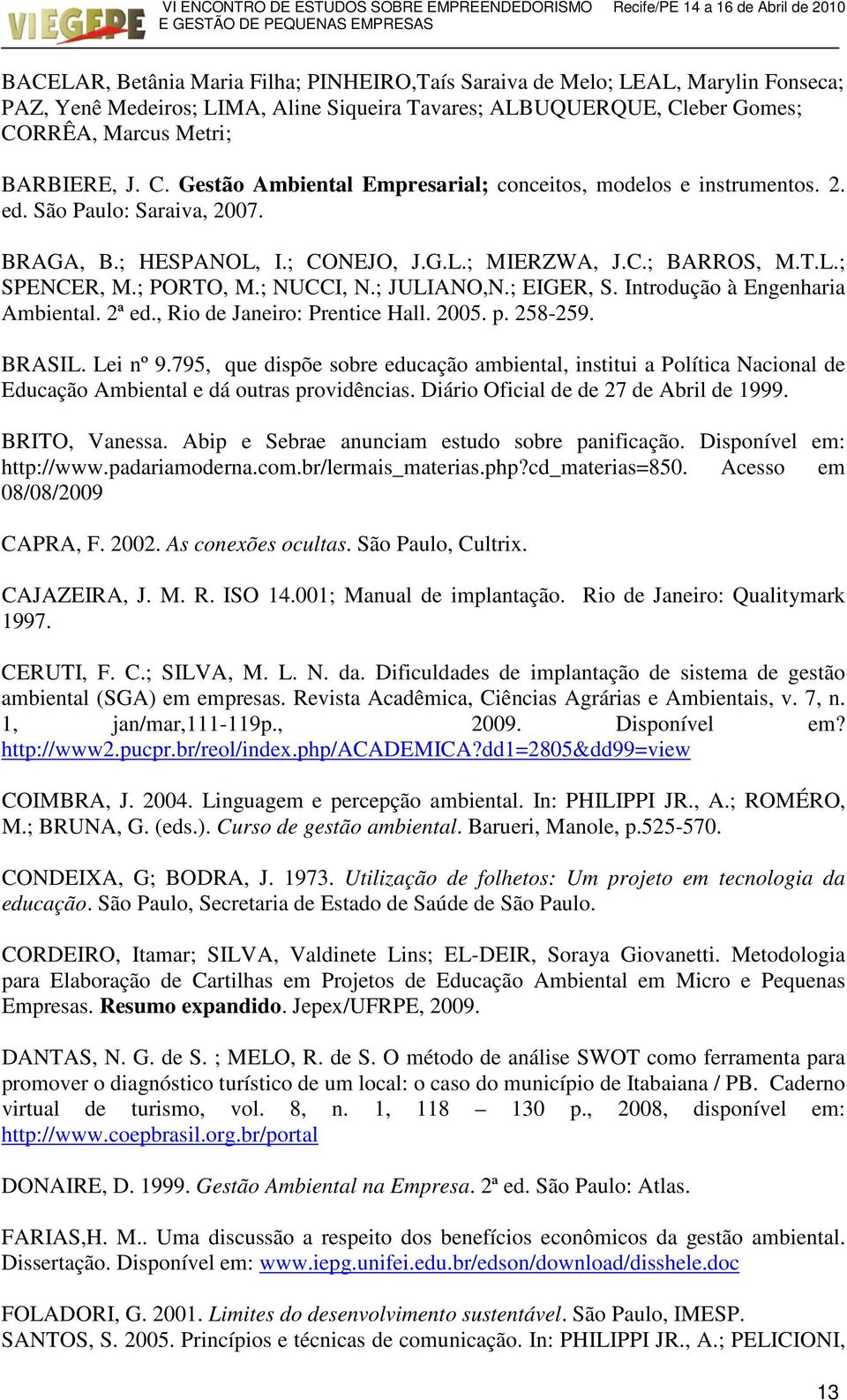 C.; BARROS, M.T.L.; SPENCER, M.; PORTO, M.; NUCCI, N.; JULIANO,N.; EIGER, S. Introdução à Engenharia Ambiental. 2ª ed., Rio de Janeiro: Prentice Hall. 2005. p. 258-259. BRASIL. Lei nº 9.