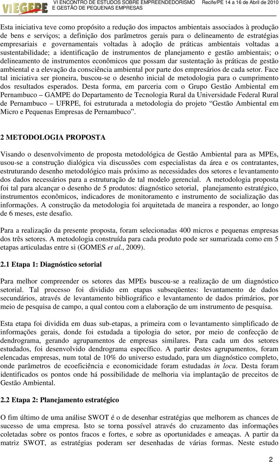 possam dar sustentação às práticas de gestão ambiental e a elevação da consciência ambiental por parte dos empresários de cada setor.