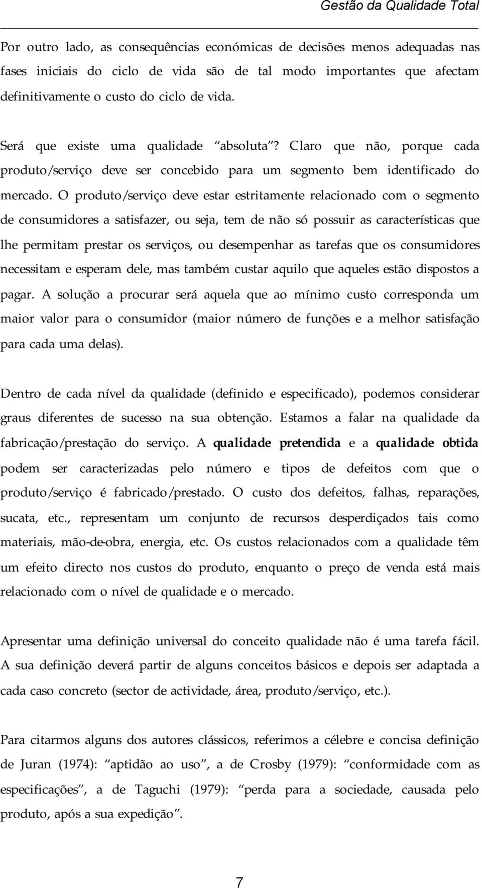 O produto/serviço deve estar estritamente relacionado com o segmento de consumidores a satisfazer, ou seja, tem de não só possuir as características que lhe permitam prestar os serviços, ou