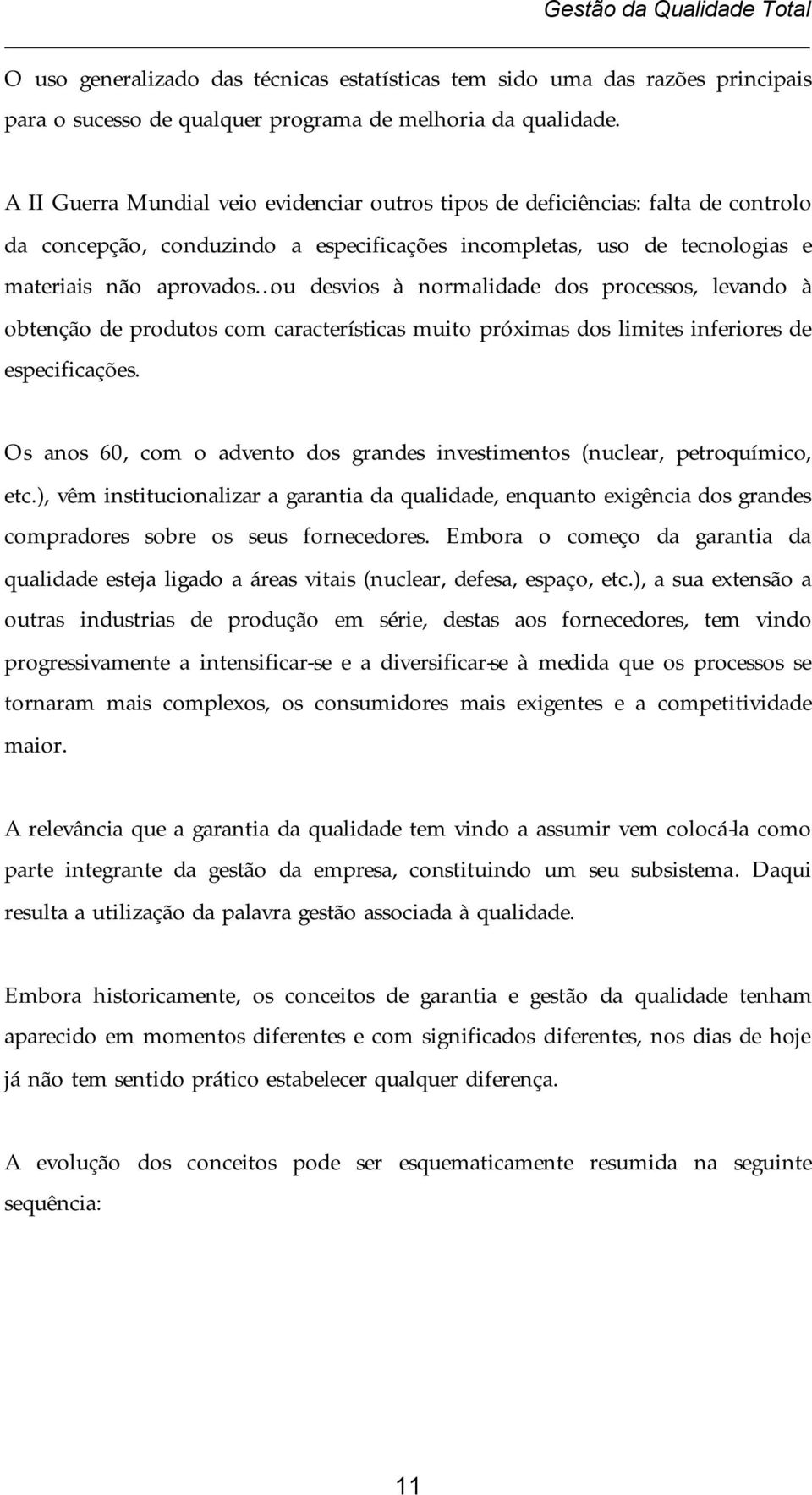 normalidade dos processos, levando à obtenção de produtos com características muito próximas dos limites inferiores de especificações.