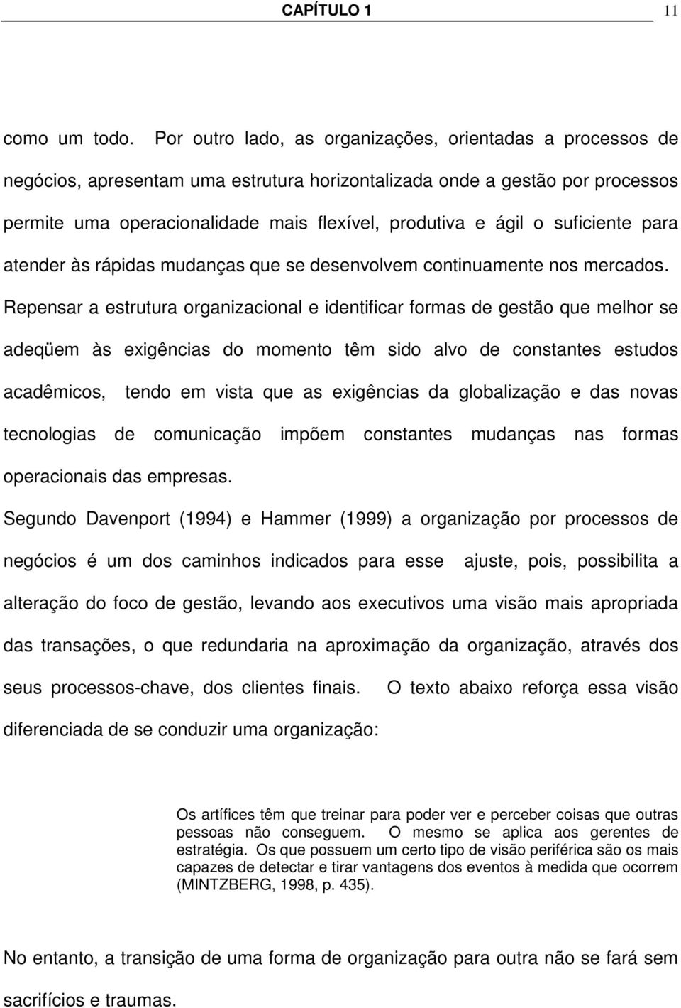 o suficiente para atender às rápidas mudanças que se desenvolvem continuamente nos mercados.