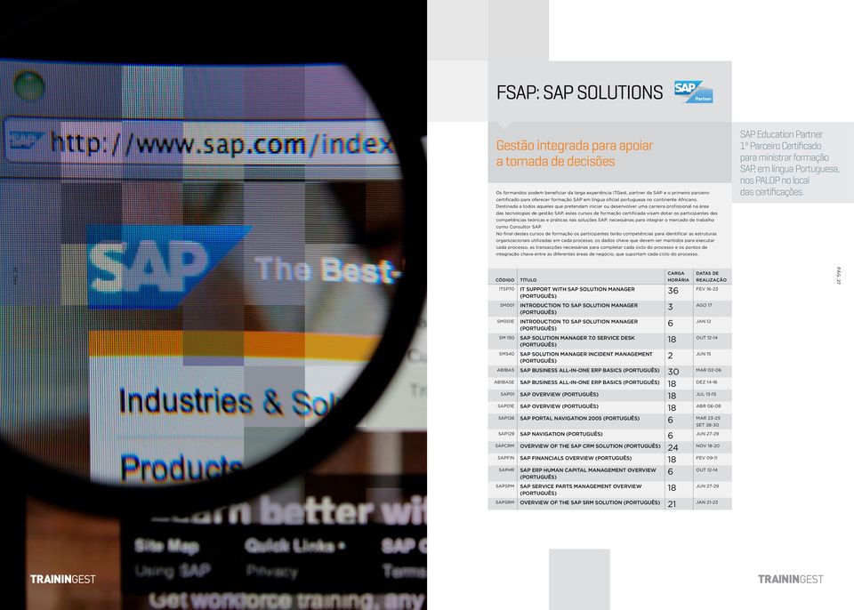 Destinada a todos aqueles que pretendam iniciar ou desenvolver uma carreira profissional na área das tecnologias de gestão SAP, estes cursos de formação certificada visam dotar os participantes das